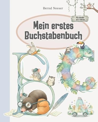 Mein erstes Buchstabenbuch: Mit Bildern spielend einfach die Buchstaben lernen. Perfekt für Kleinkinder, Kinder im Vorschulalter und im Kindergarten.