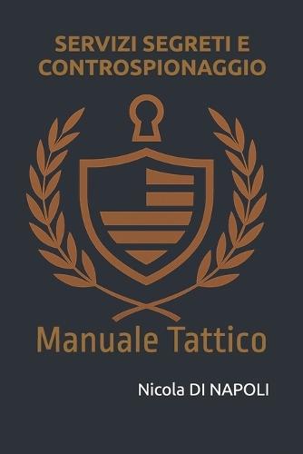 Servizi Segreti E Controspionaggio: Manuale Tattico