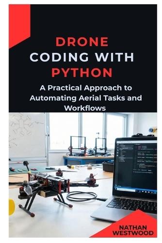 Drone Coding with Python: A Practical Approach to Automating Aerial Tasks and Workflows