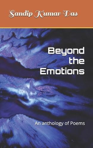 Beyond the Emotions: An anthology of Poems