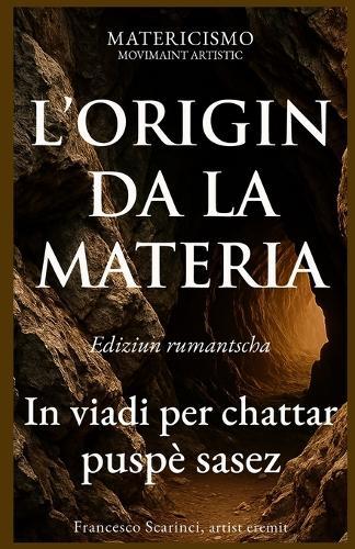 L'Origin Da La Materia: In viadi per chattar puspè sasez