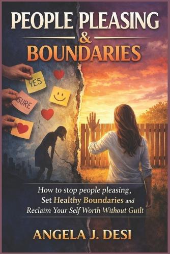 People Pleasing & Boundaries: How to Stop People Pleasing, Set Healthy Boundaries, and Reclaim Your Self-Worth Without Guilt