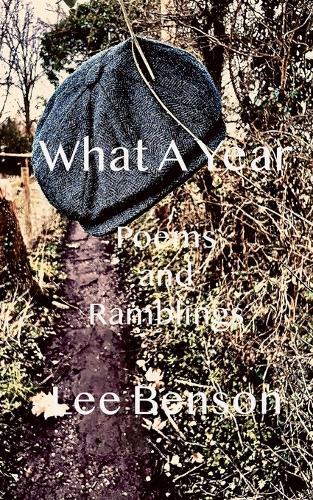What A Year: A collection of Poetry, Short Stories and Ramblings
