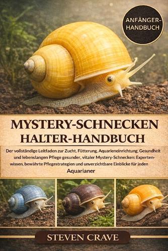 Mystery-Schnecken-Halter-Handbuch: Der vollständige Leitfaden zur Zucht, Fütterung, Aquarieneinrichtung, Gesundheit und lebenslangen Pflege gesunder, vitaler Mystery-Schnecken: Expertenwissen, bewährte Pflegestrategien