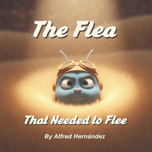 The Flea That Needed to Flee: An Emotional Story About Change, Belonging, and Inner Strength for Children