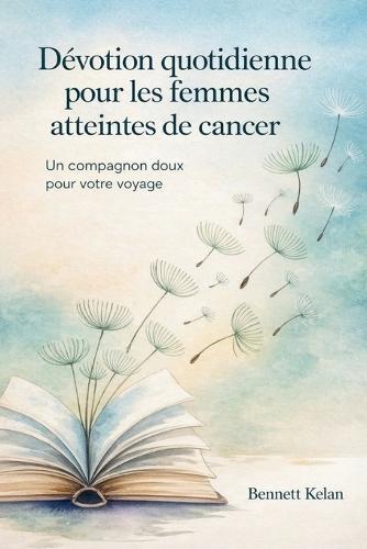 Dévotion quotidienne pour les femmes atteintes de cancer: Un compagnon doux pour votre voyage