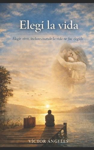 Elegí la vida: ""Elegir vivir, incluso cuando la vida no fue elegida.""