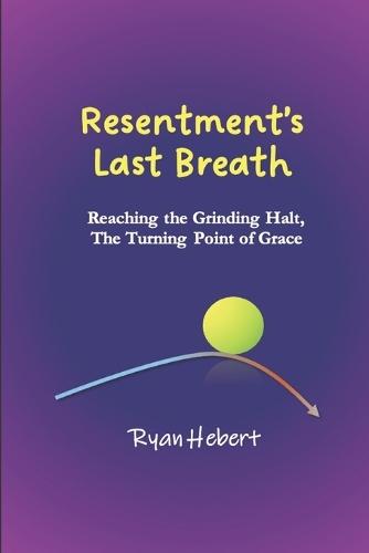 Resentment's Last Breath: Reaching the Grinding Halt, The Turning Point of Grace