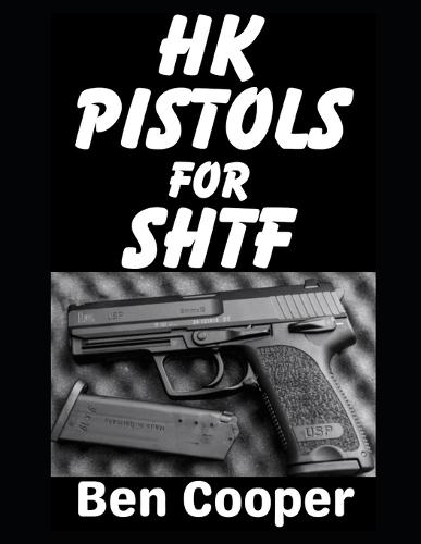 HK Pistols For SHTF: The Best Heckler & Koch Pistols To Defend Yourself and Your Family With When the Grid Goes Down