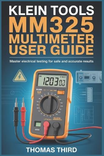 Klein Tools Mm325 Multimeter User Guide: Professional AC DC Voltage, Resistance, Diode & Continuity Testing for Electricians & DIY Enthusiasts