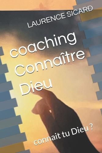 coaching Connaître Dieu: connait tu Dieu ?