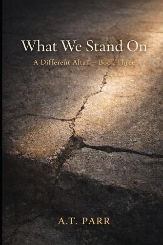 What We Stand on: A Different Altar, Book Three