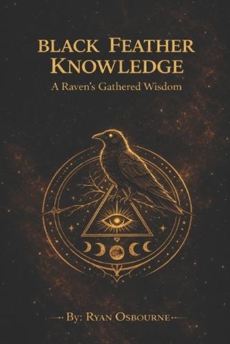 Black Feather Knowledge: A Raven's Gathered Wisdom.