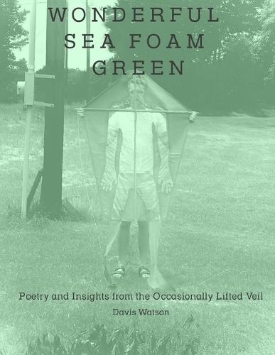 Wonderful Sea Foam Green: Poetry and Insights from the Occasionally Lifted Veil