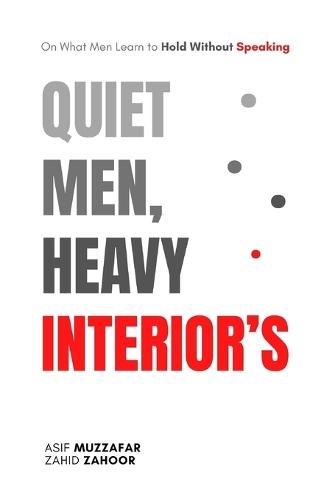 Quiet Men, Heavy Interior's: On What Men Learn to Hold Without Speaking