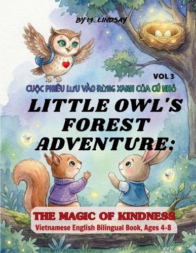 Vol3 Little Owl's Forest Adventure- The Magic of Kindness: A Heartwarming Bedtime Story About Friendship, Sharing and Empathy - Vietnamese & English Bilingual Book, Ages 4-8