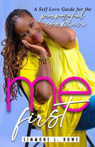 Me First: A Self Love Guide for the Purposeful Woman: Second Edition