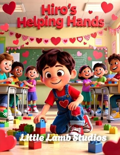 Hiro's Helping Hands: A Christian Rhyming Valentine's Day Story About Serving Others With Love for Children Ages 3-8