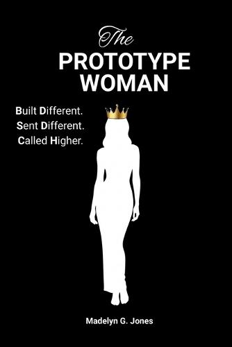 The Prototype Woman: Built Different. Sent Different. Called Higher.