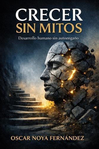 Crecer Sin Mitos: Desarrollo humano sin autoengaño