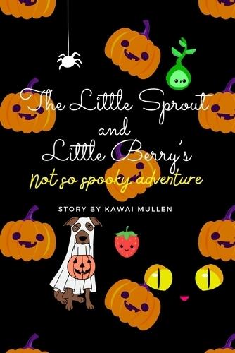 The Little Sprout and Little Berry's Not So Spooky Adventure