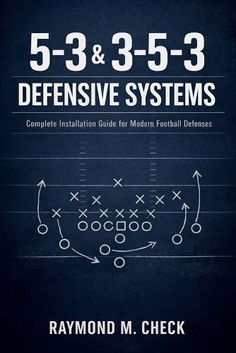 5-3 & 3-5-3 Defensive Systems: Complete Installation Guide for Modern Football Defenses
