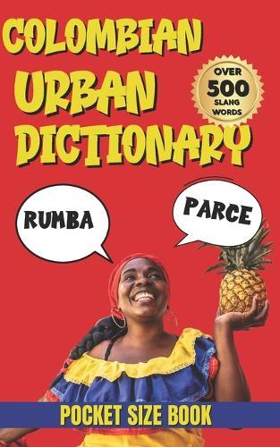 Colombian Urban Dictionary: A-Z Guide to Colombian Slang, Expressions, and Street Talk