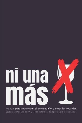 Ni Una Más: Manual para reconocer el autoengaño y evitar las recaídas.