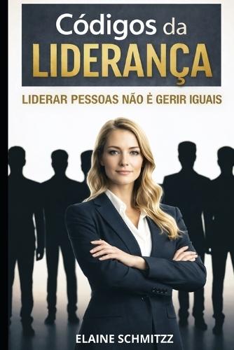 Os Códigos da Liderança: Liderar pessoas não é gerir iguais