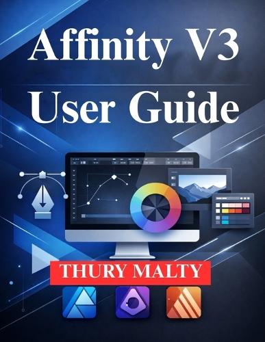 Affinity V3 User Guide: A Beginner's Guide to Professional Design