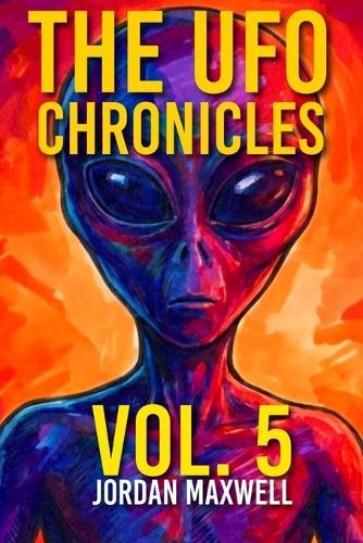 The UFO Chronicles Vol. 5: The Jordan Maxwell Files