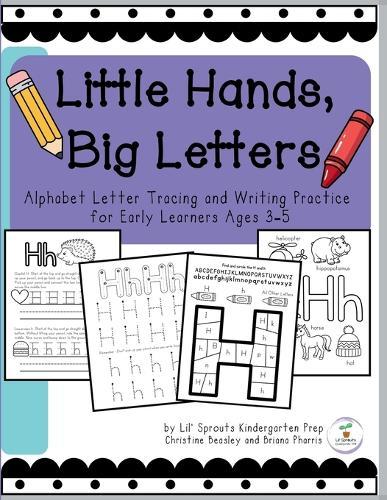 Little Hands, Big Letters: Alphabet Letter Tracing and Writing Practice for Early Learners Ages 3-5