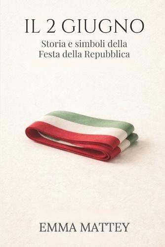 IL 2 GIUGNO - Storia e simboli della Festa della Repubblica: Origini, significato e memoria civile