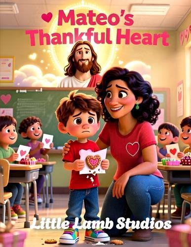 Mateo's Thankful Heart: A Christian Rhyming Valentine's Day Story About Gratitude and God's Love for Children Ages 3-8