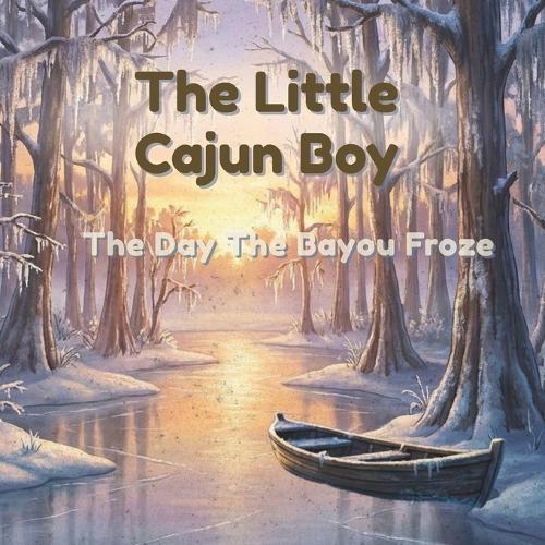 The Little Cajun Boy: The Day the Bayou Froze
