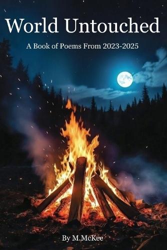 World Untouched: A Book Of Poems From 2023-2025
