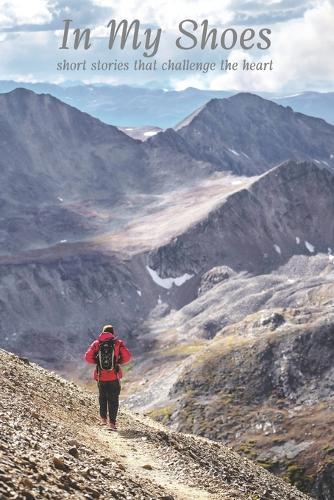 In My Shoes: Short Stories That Challenge The Heart