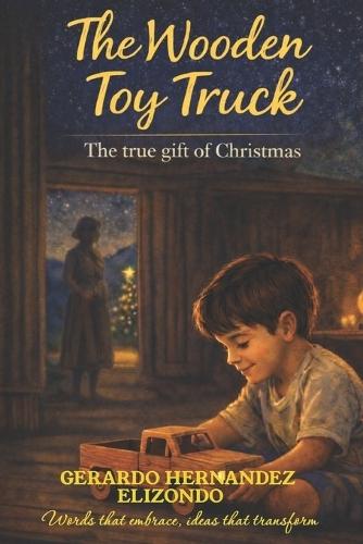 The Wooden Toy Truck: The True Gift of Christmas