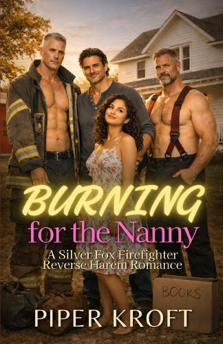 Burning for the Nanny: A Silver Fox Firefighter Reverse Harem Romance