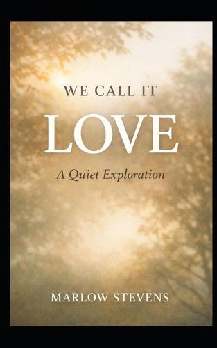 We Call It Love: A Quiet Exploration