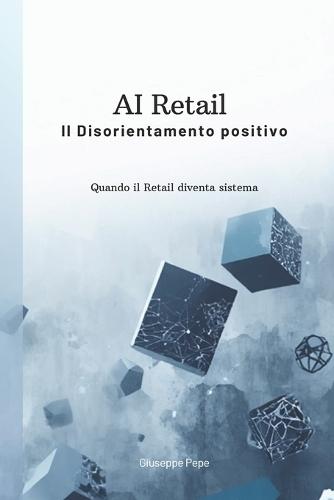 AI Retail: Il disorientamento positivo: Quando il retail diventa sistema