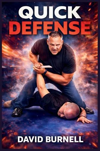 Quick Defense: Practical Self-Defense for Real-World Threats