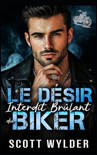 Le Désir Interdit Brûlant du Biker: Une romance biker à combustion lente avec amour interdit