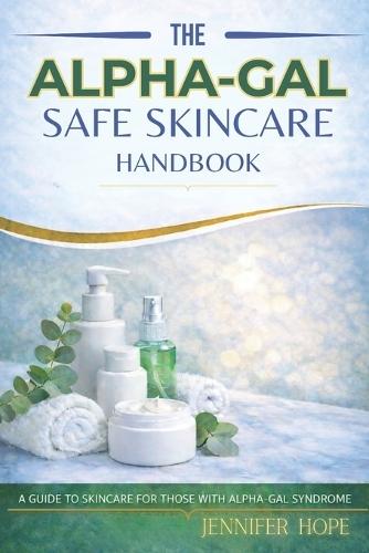 The Alpha-Gal Safe Handbook: A Guide to Skincare for Those with Alpha-Gal Syndrome