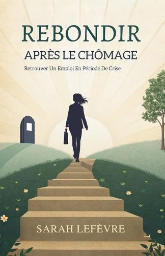 Rebondir Après Le Chômage: Retrouver Un Emploi En Période De Crise