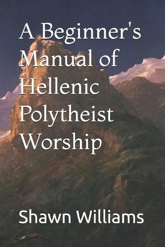 A Beginner's Manual of Hellenic Polytheist Worship