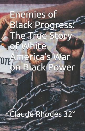 Enemies of Black Progress: The True Story of White America's War on Black Power