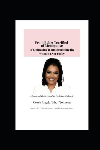 From Being Terrified of Menopause to Embracing It and Becoming the Woman I Am Today