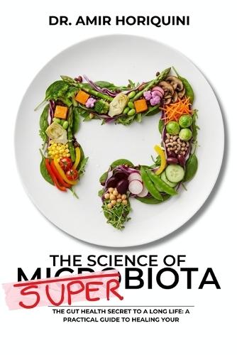 The Science of SUPERBIOTA: The gut health secret to a long life / A practical guide to healing your