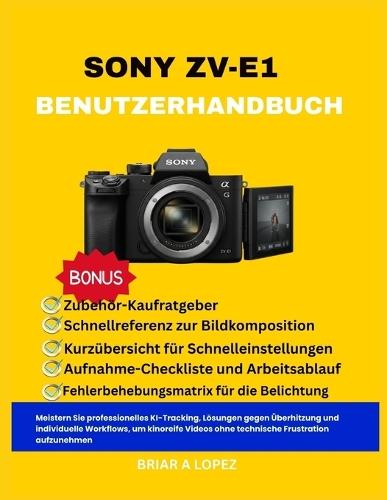 Sony Zv-E1 Benutzerhandbuch: Meistern Sie professionelles KI-Tracking, Lösungen gegen Überhitzung und individuelle Workflows, um kinoreife Videos ohne technische Frustration aufzunehmen